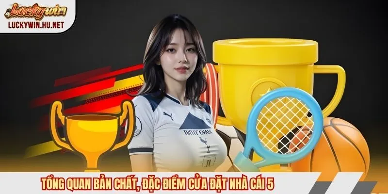 Bản chất, đặc điểm tỷ lệ bóng đá kèo nhà cái 5