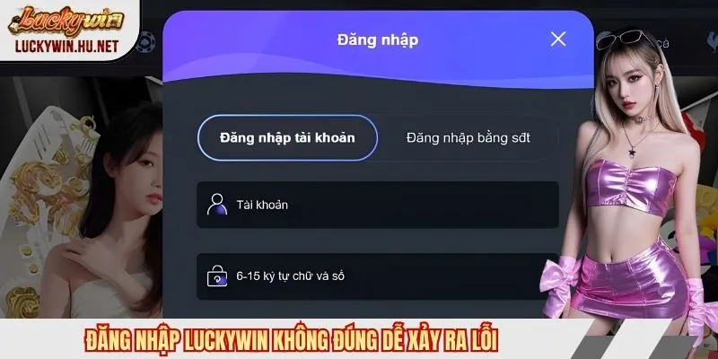 Đăng nhập Luckywin không đúng dễ xảy ra lỗi